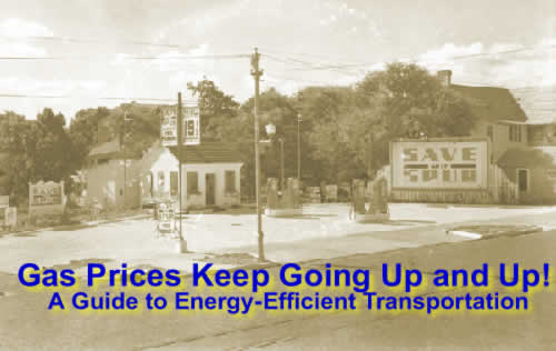 Gas Prices Keep Going Up and Up!  A Guide to Energy-Efficient Transportation